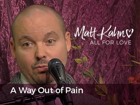 A Way Out of Pain - Matt Kahn
