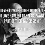 quote-Sigmund-Freud-whoever-loves-becomes-humble-those-who-love-105728