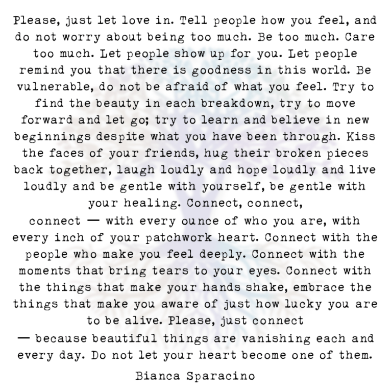 Please, Just Let Love In. Tell People How You Feel, and Do Not Worry About Being Too Much