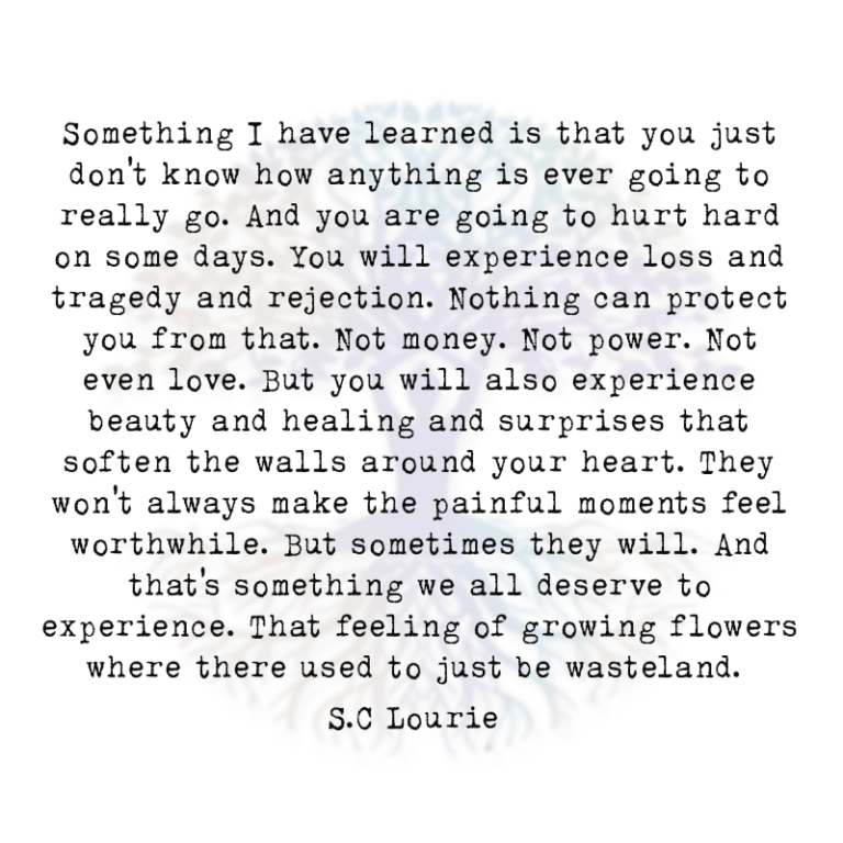 Something I Have Learned is That You Just Don’t Know How Anything is Ever Going to Really go