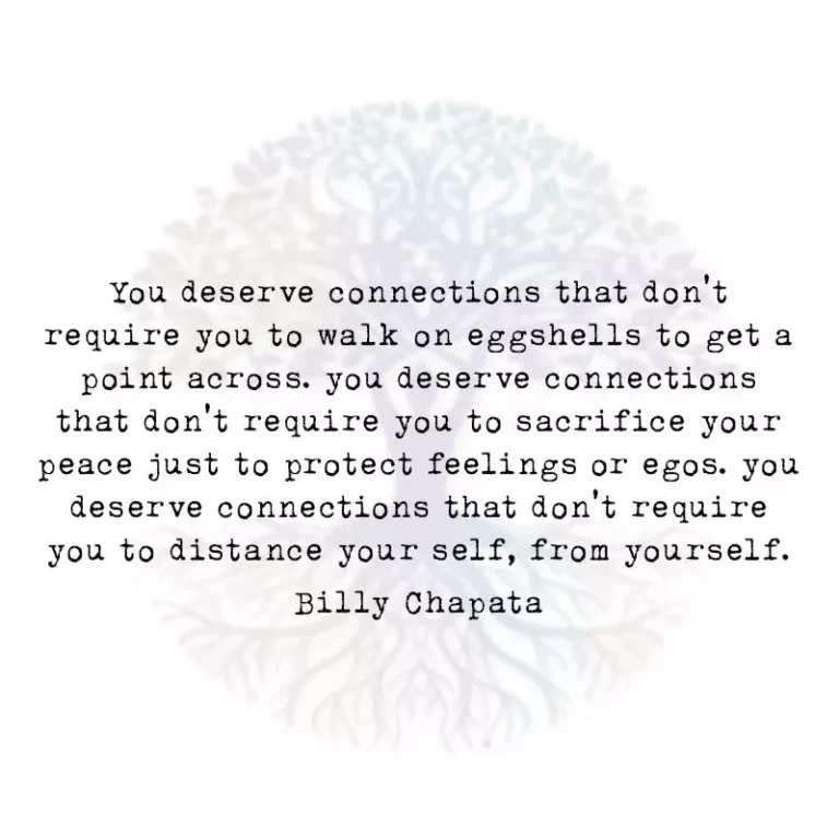 You Deserve Connections that Don’t Require you to Walk on Eggshells