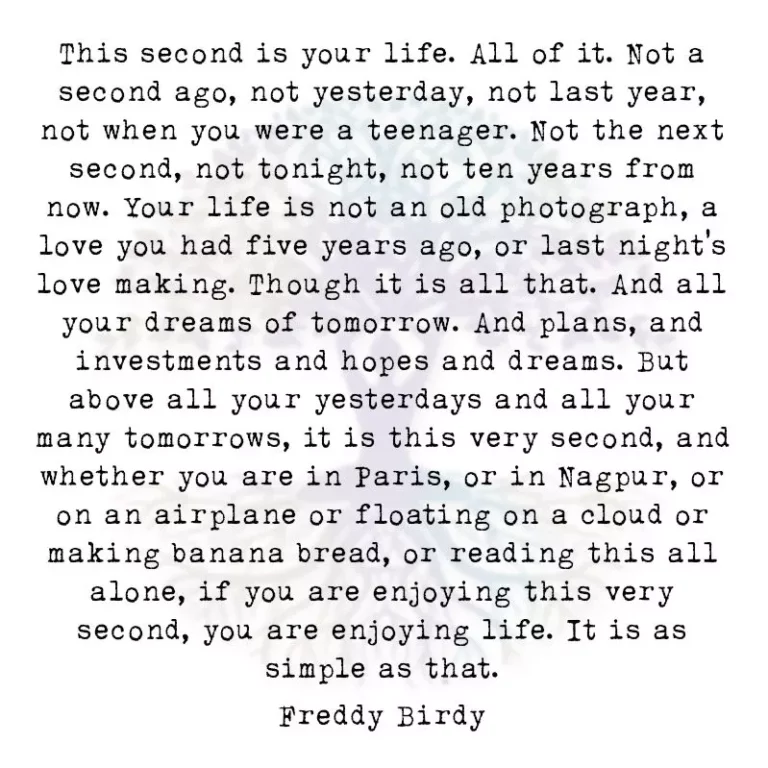 This Second is Your Life. All of It. Not a Second Ago…