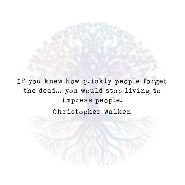 If you Knew How Quickly People Forget the Dead