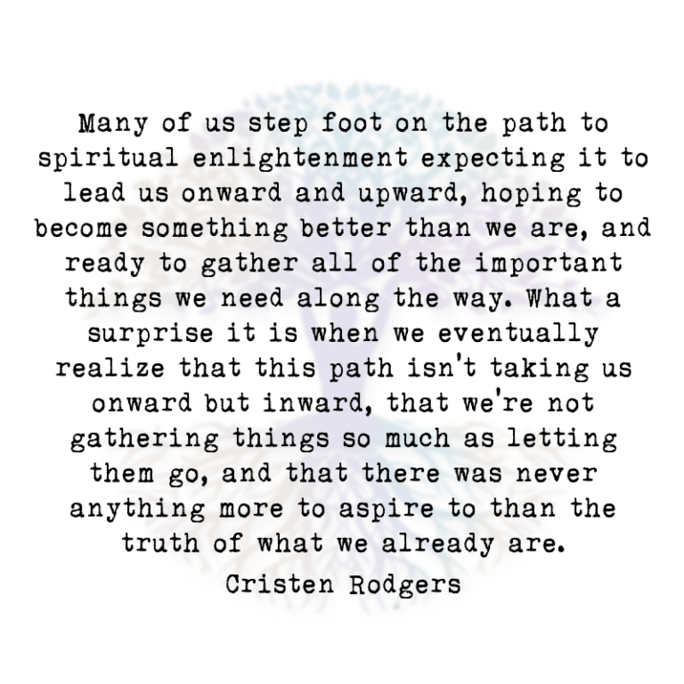 Many of us Step Foot on the Path to Spiritual Enlightenment Expecting it to Lead us Onward and Upward