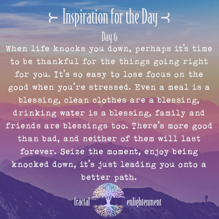 Day 6 ~ When Life Knocks you Down, Perhaps it’s Time to be Thankful