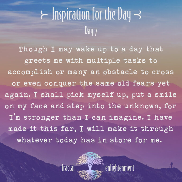 Day 7 ~ Though I May Wake up to a day that Greets Me