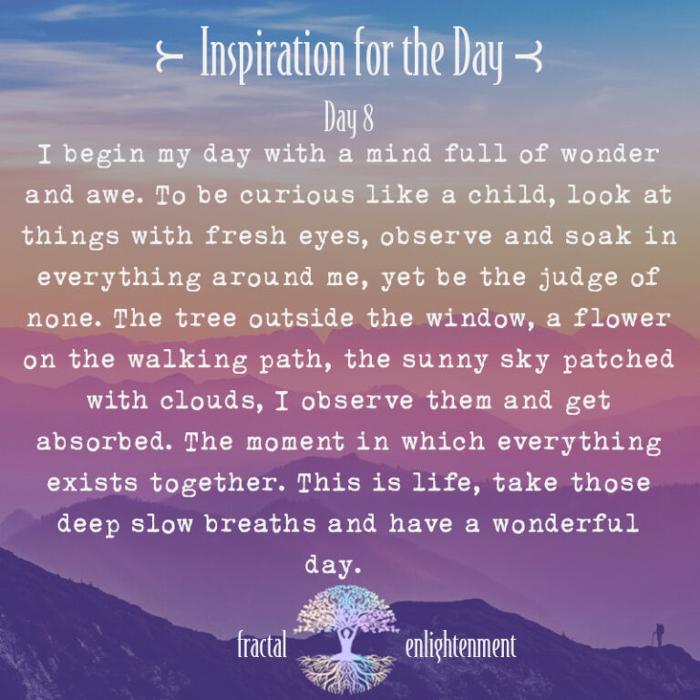 Day 8 ~ I Begin my Day with a Mind Full of Wonder and Awe