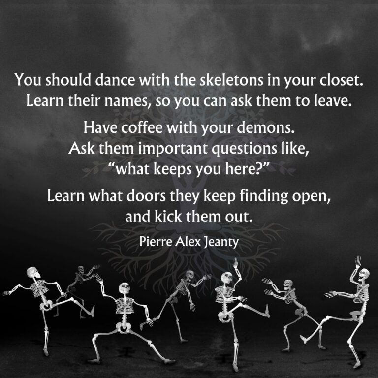 You Should Dance With the Skeletons in Your Closet